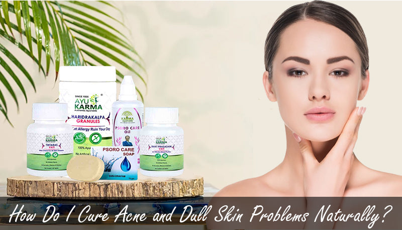 How Do I Cure Acne and Dull Skin Problems Naturally?